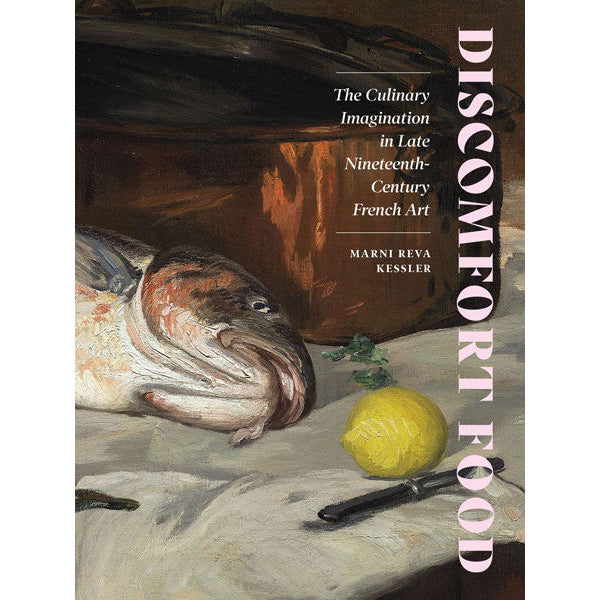 Discomfort Food: The Culinary Imagination in Late Nineteenth-Century French Art