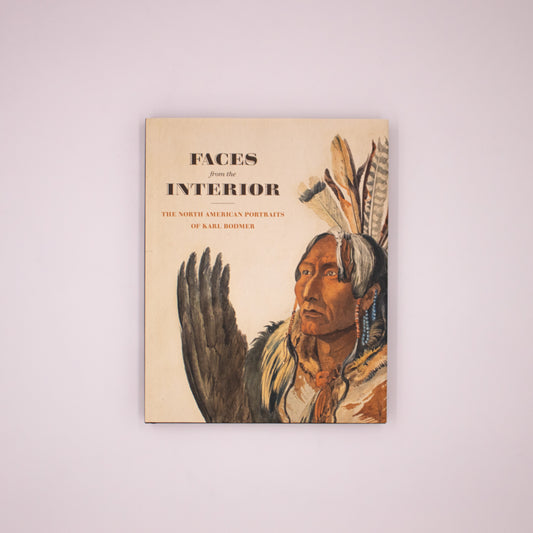 Faces from the Interior: The North American Portraits of Karl Bodmer